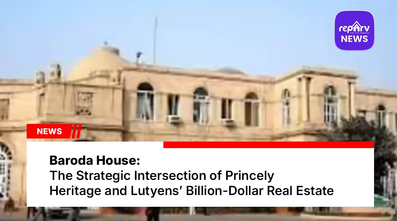 Baroda House: The Strategic Intersection of Princely Heritage and Lutyens’ Billion-Dollar Real Estate